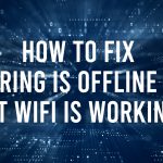 How to Fix Ring is offline but WiFi is working