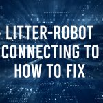 Litter-Robot Not Connecting to WiFi