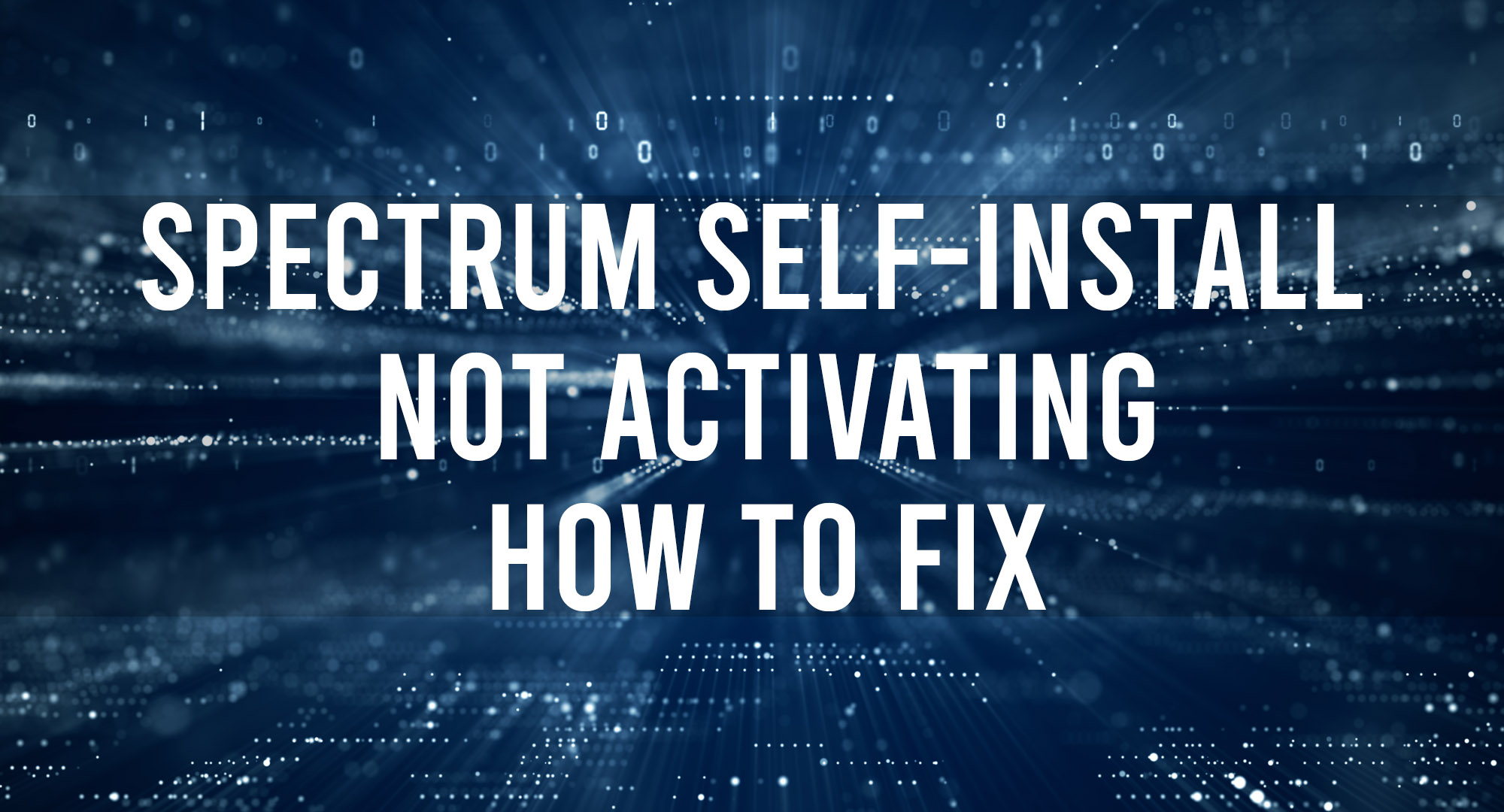 Spectrum Self-Install Not Activating - How to Fix