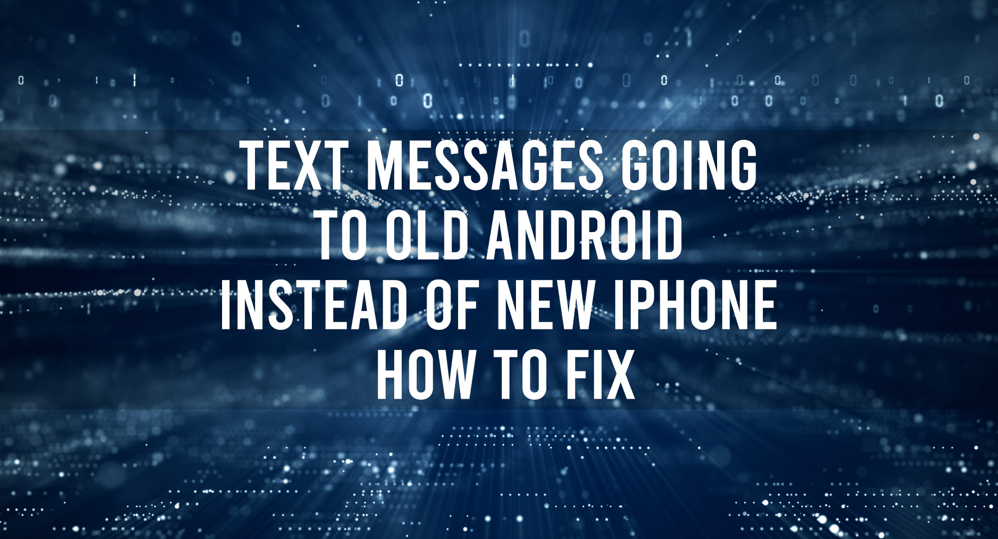 Text Messages Going to Old Android Instead of New iPhone