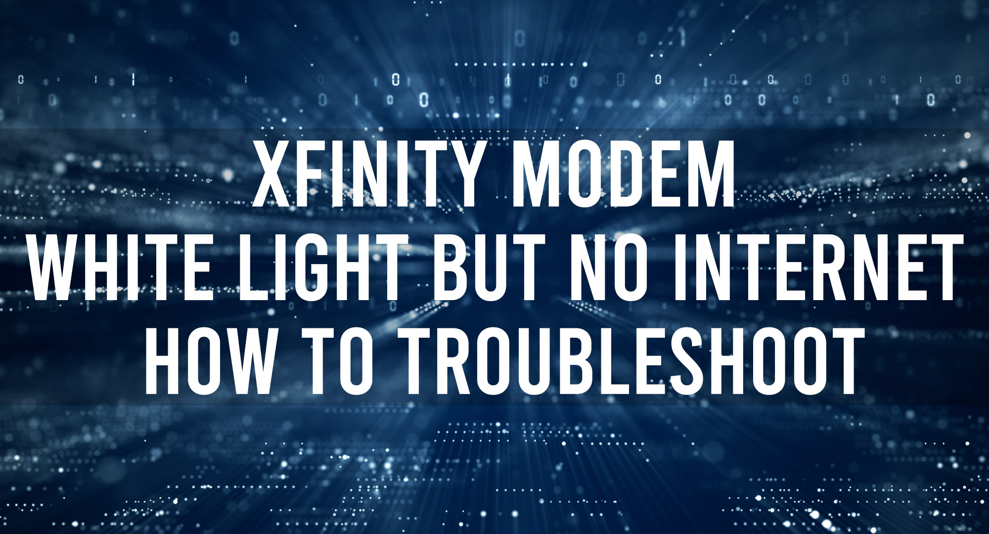 Xfinity Modem White Light But No Internet - How to Troubleshoot