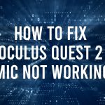 How to Fix Oculus Quest 2 Mic Not Working