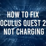 How to Fix Oculus Quest 2 Not Charging
