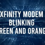 Xfinity Modem Blinking Green and Orange