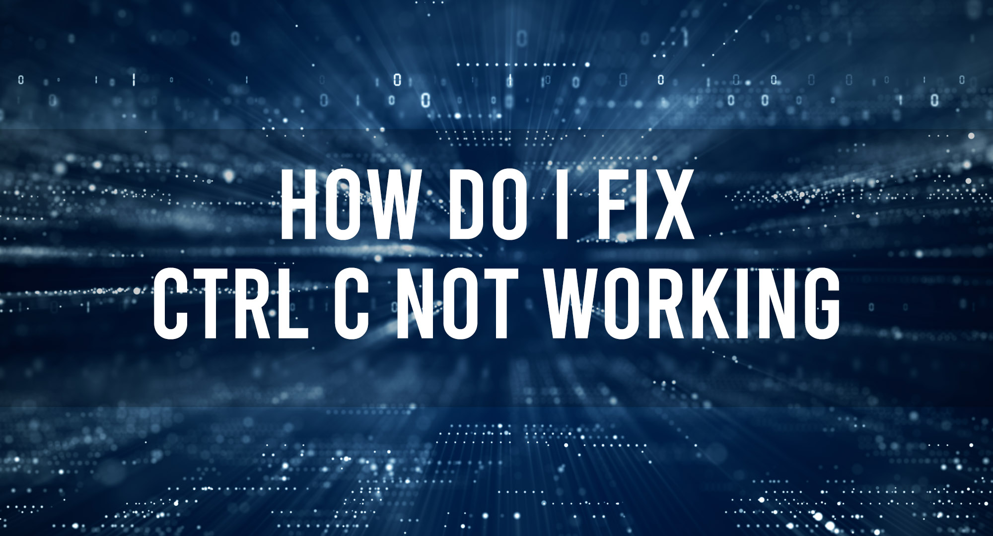 How do I fix CTRL C Not Working