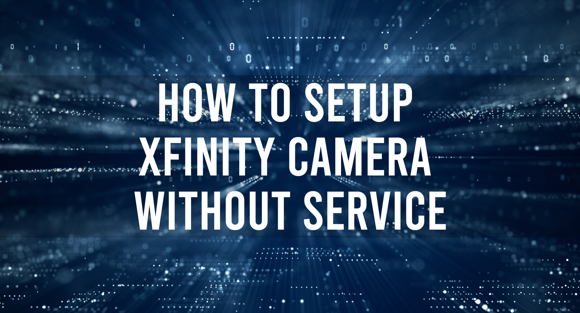 How to Setup Xfinity Camera Without Service