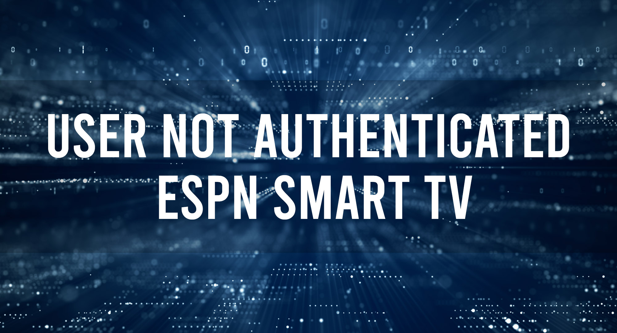 User Not Authenticated ESPN Smart TV