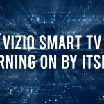 Vizio Smart TV Turning On By Itself