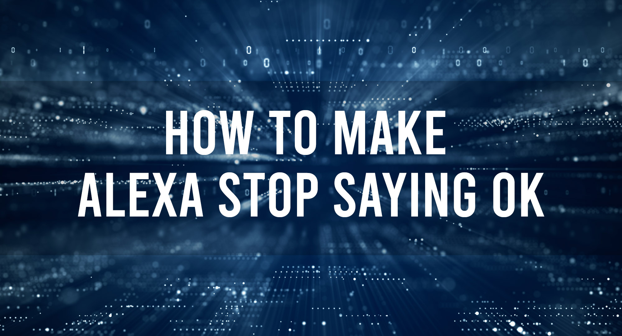 How to make Alexa Stop Saying OK