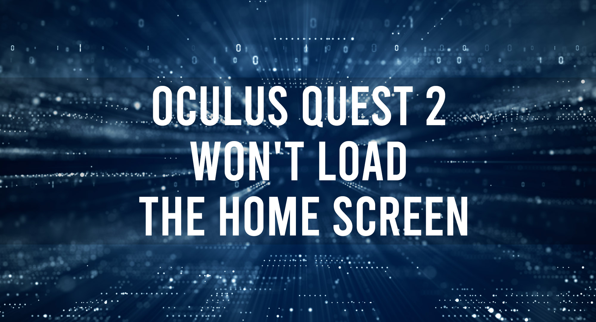 Oculus Quest 2 Won't Load The Home Screen