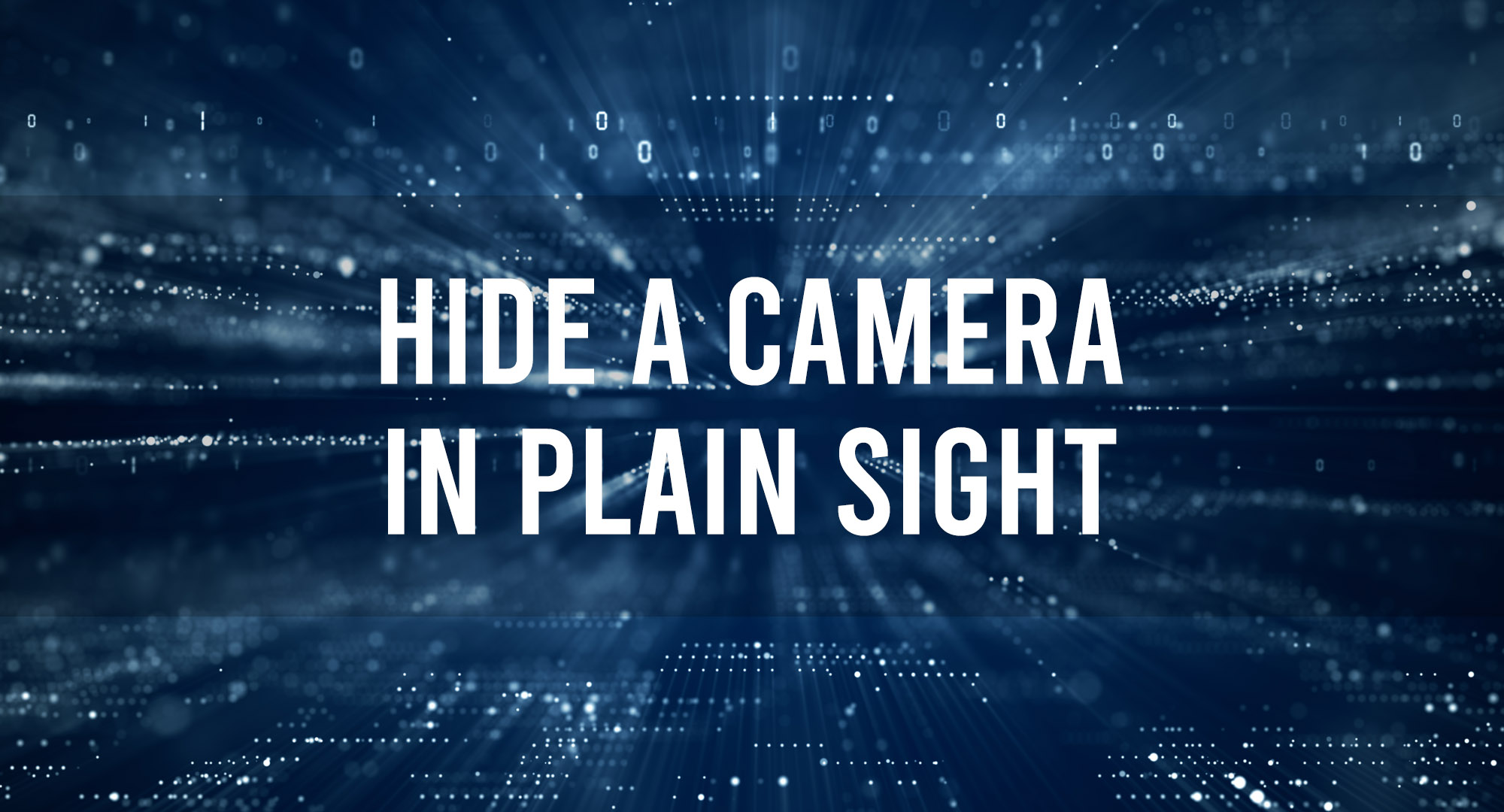 Hide a Camera in Plain Sight