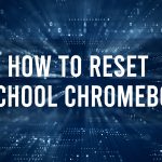 How to Reset A School Chromebook