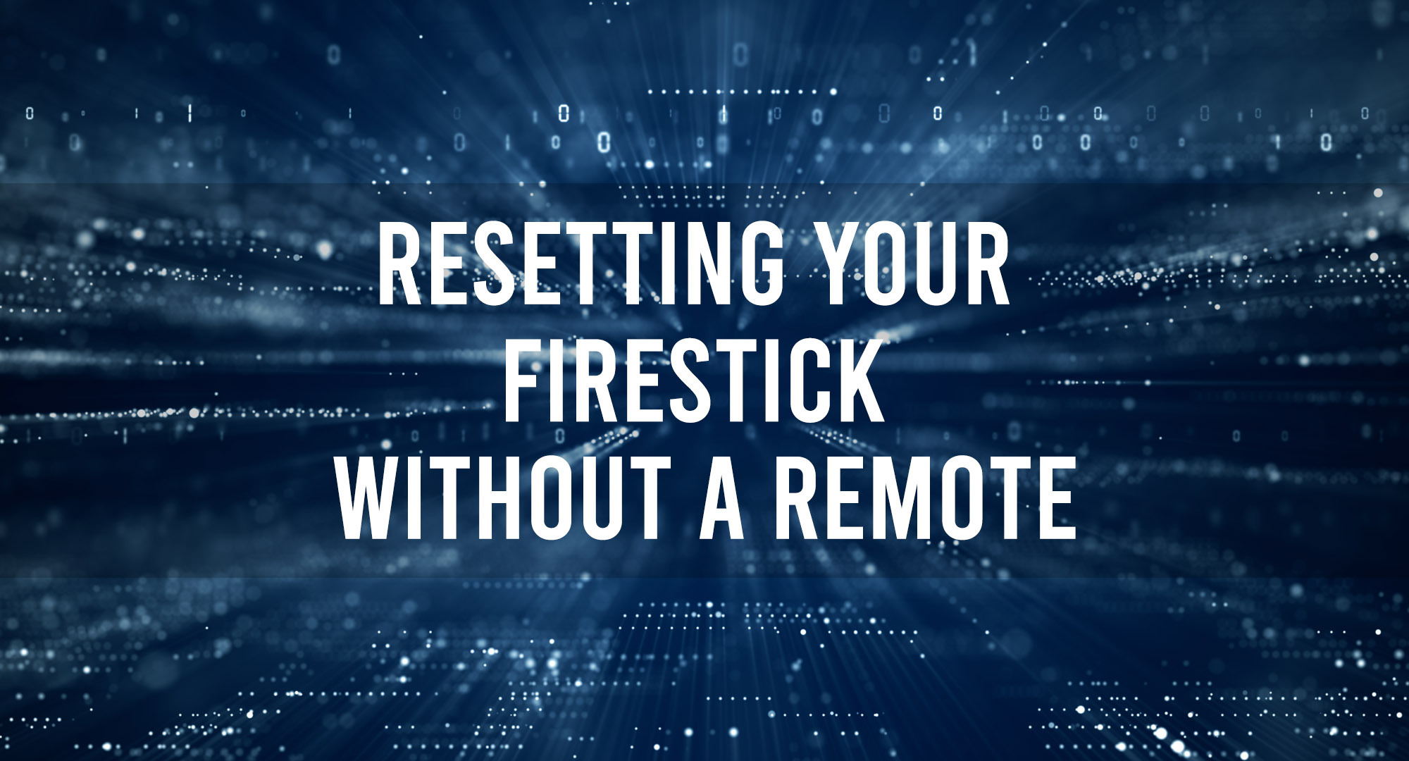 Resetting Your Firestick Without A Remote