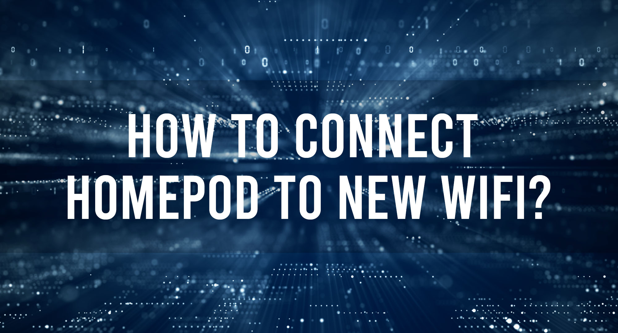 How to Connect Homepod to New Wifi