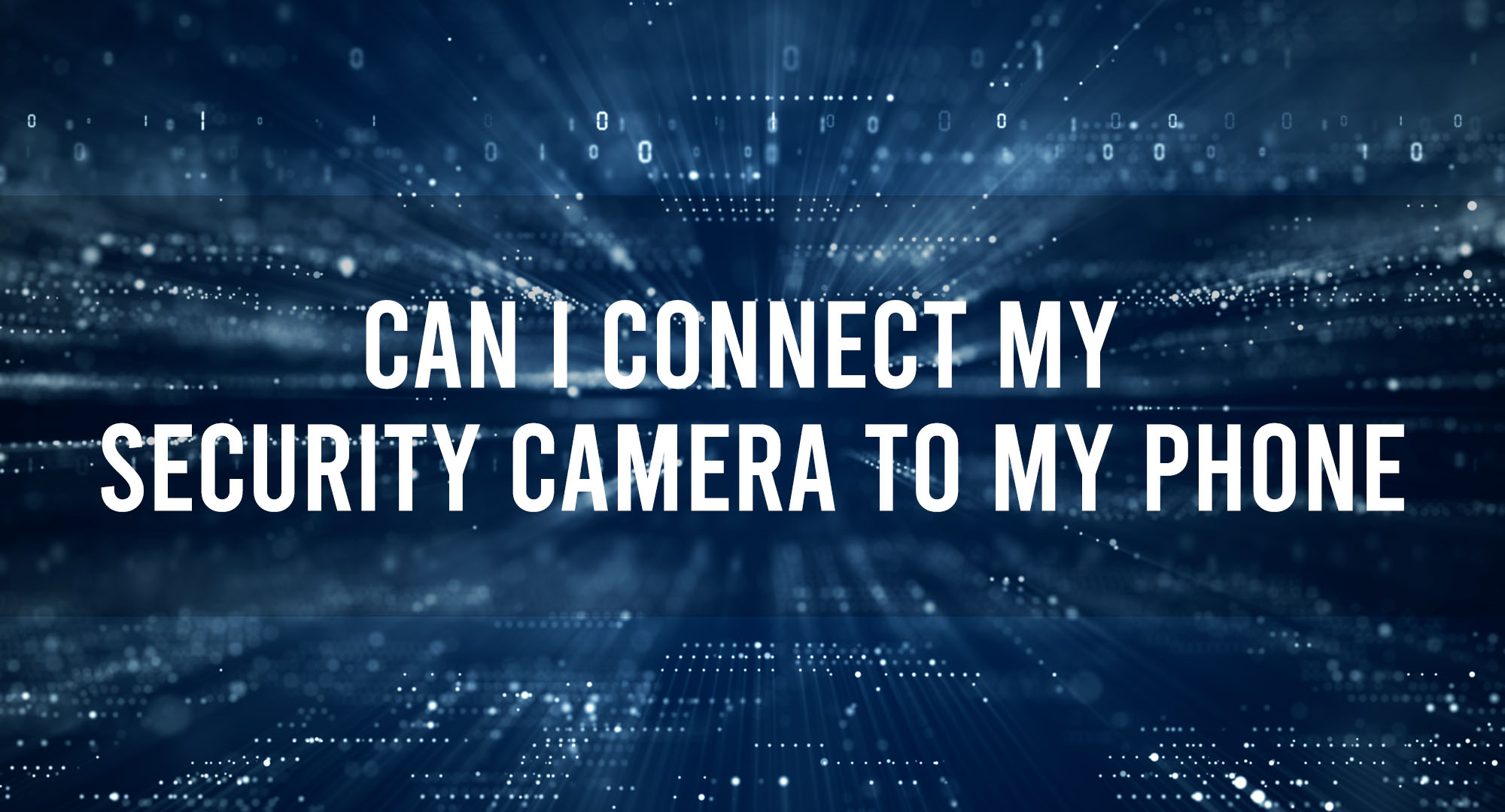 Can I connect My Security Camera To My Phone