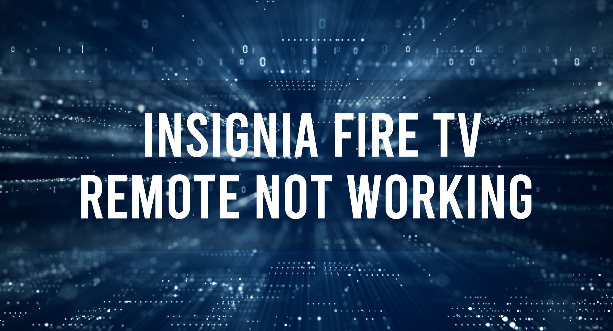 Insignia Fire TV Remote Note Working