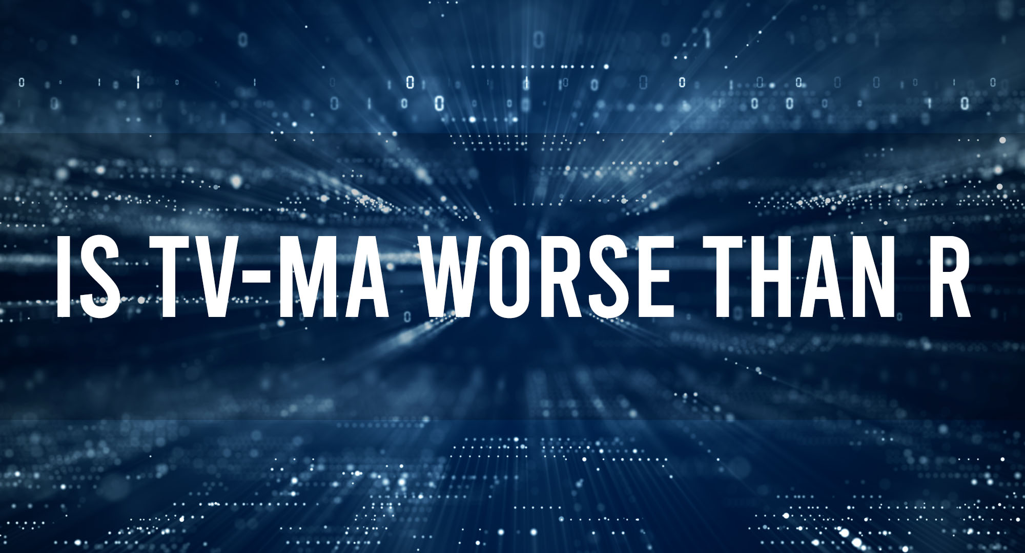 Is TV-MA Worse Than R