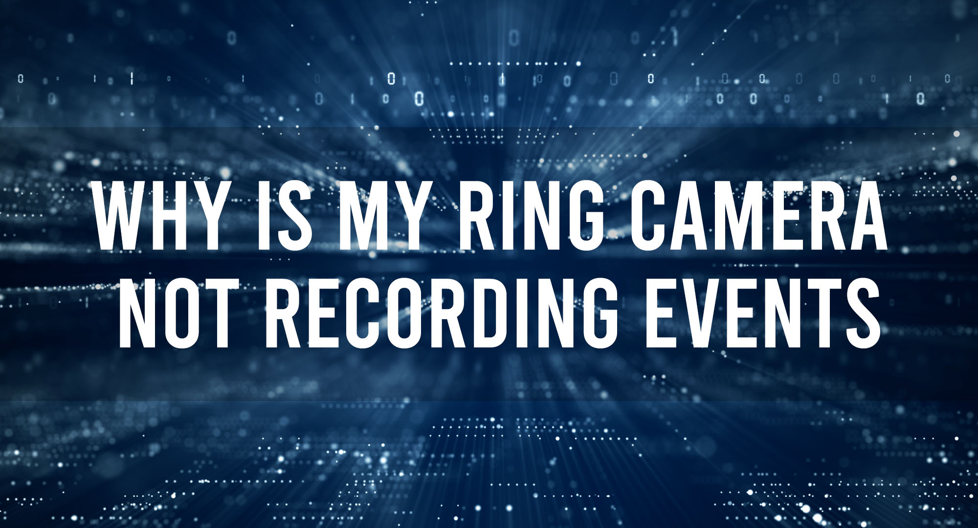 Why is my Ring Camera Not Recording Events