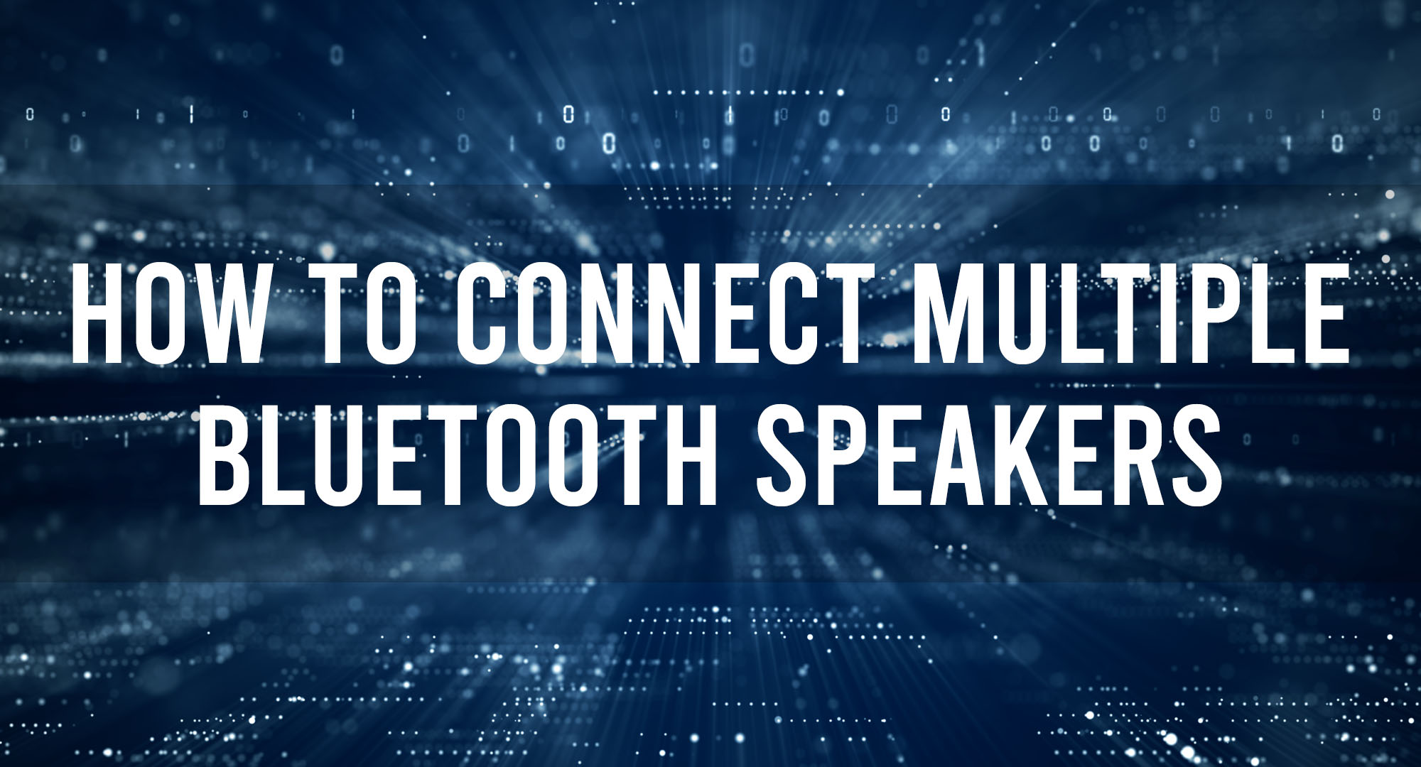 How to Connect Multiple Bluetooth Speakers