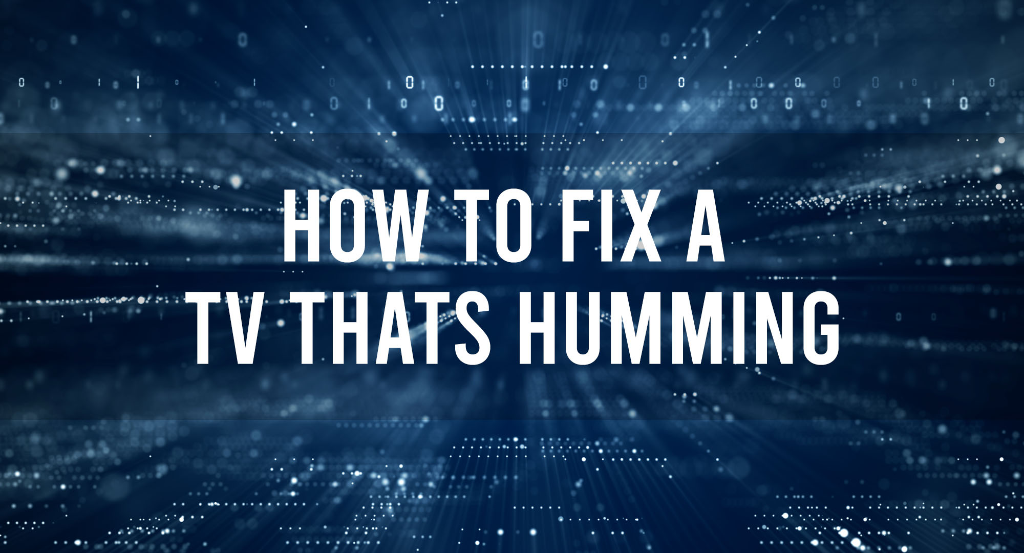 How to Fix A TV Thats Humming
