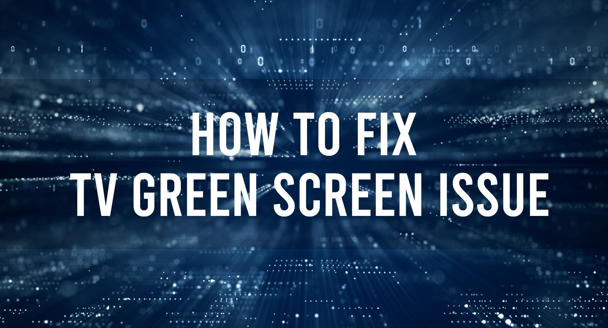 How to fix TV Green Screen Issue