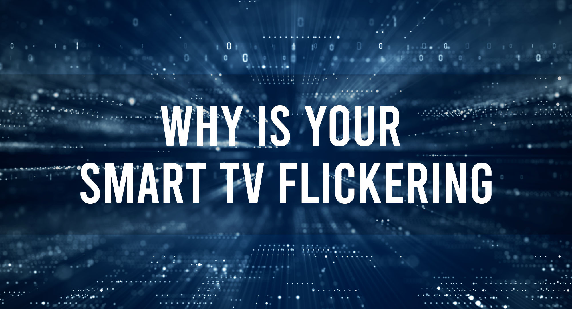 Why is Your Smart TV Flickering