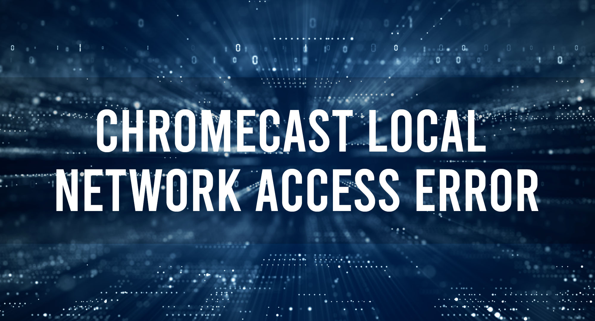 Chromecast Local Network Access Error