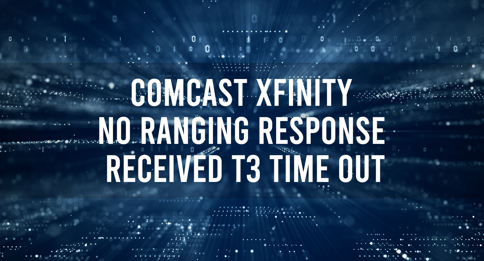 Comcast Xfinity No Ranging Response Receved T3 Time Out