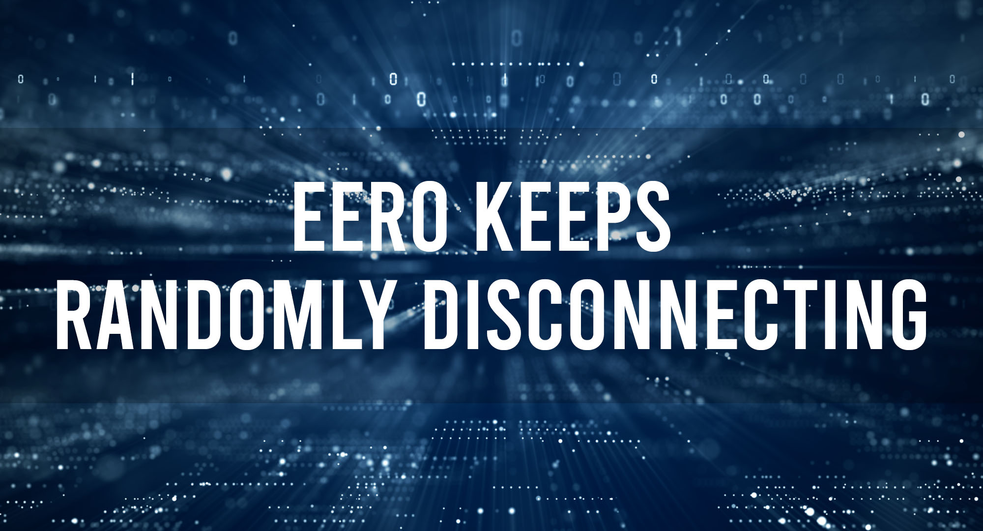 EERO Keeps Randomly Disconnecting
