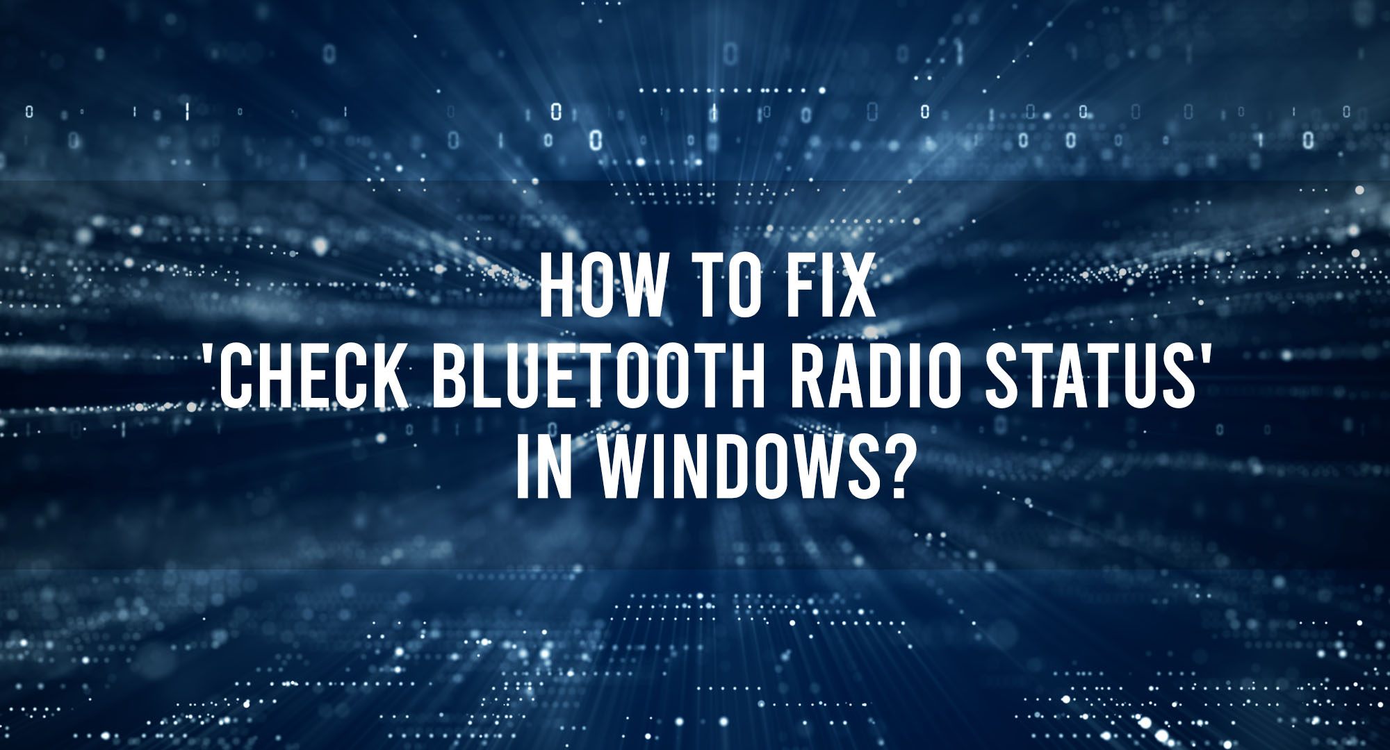 How To Fix Check Bluetooth Radio Status In Windows