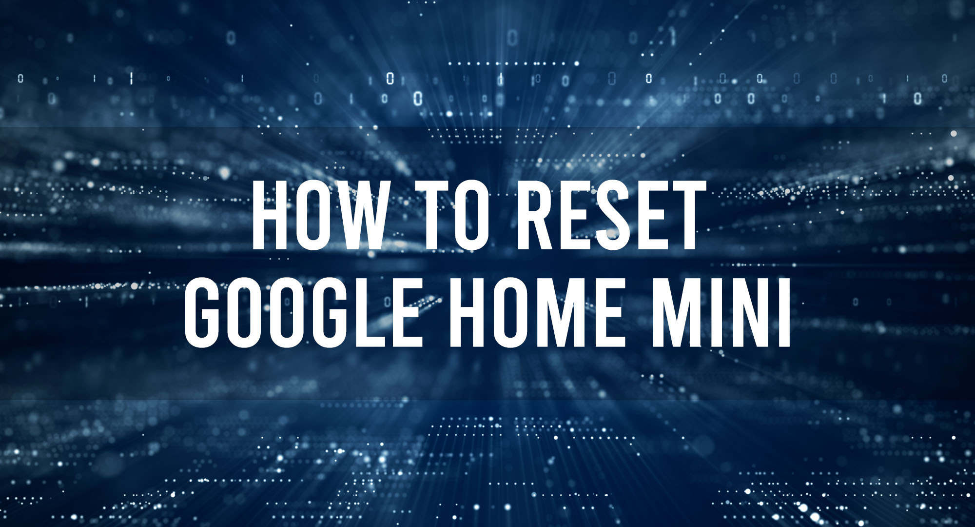 How to Reset Google Home Mini