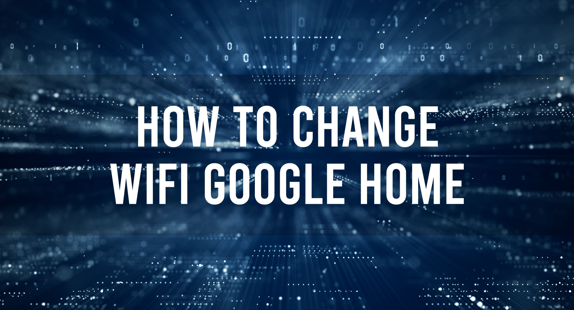How to change wifi google home