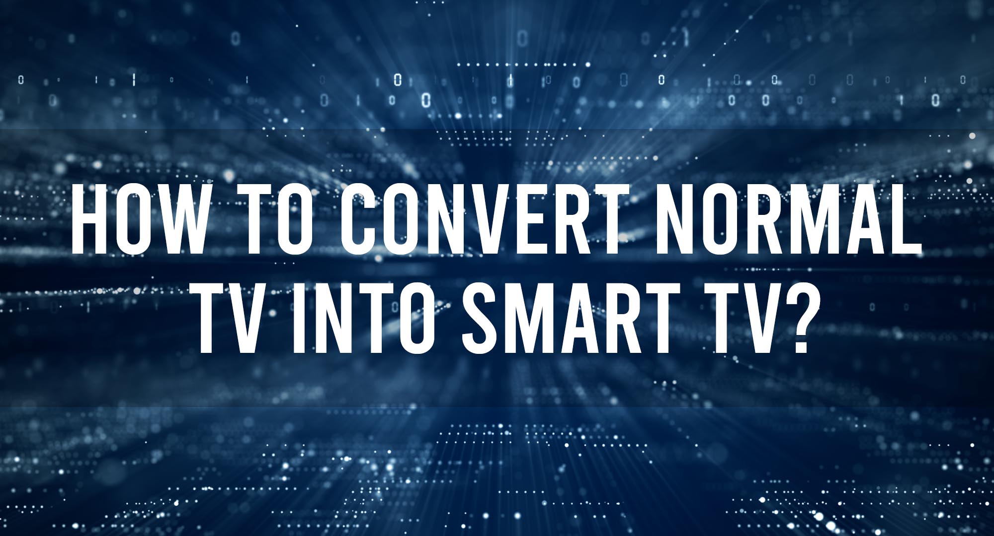 How to convert normal tv into smart tv