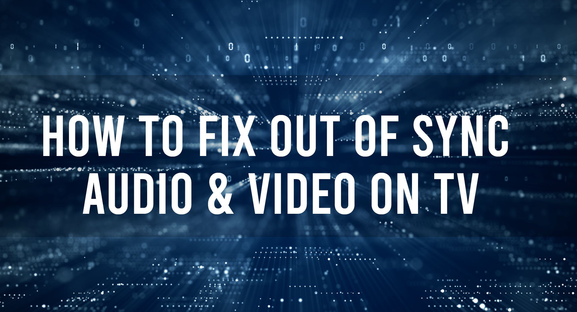 How to fix out of sync audio and video on tv