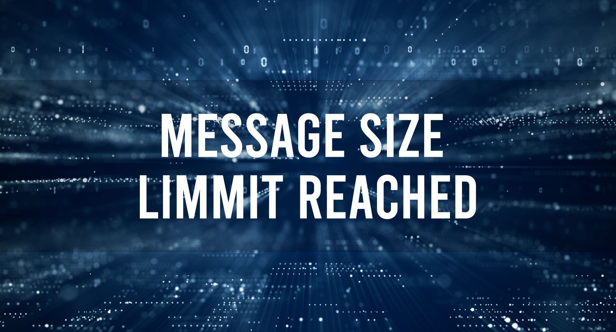 Message Size Limit Reached