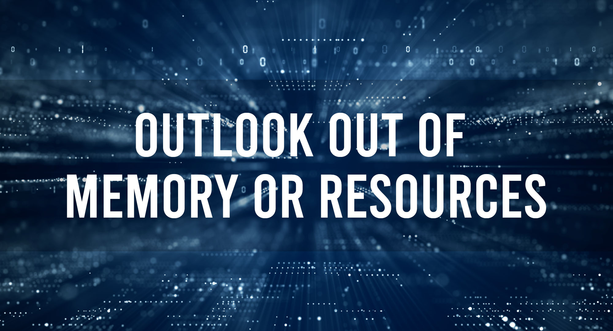 Outlook Out of Memory or Resources