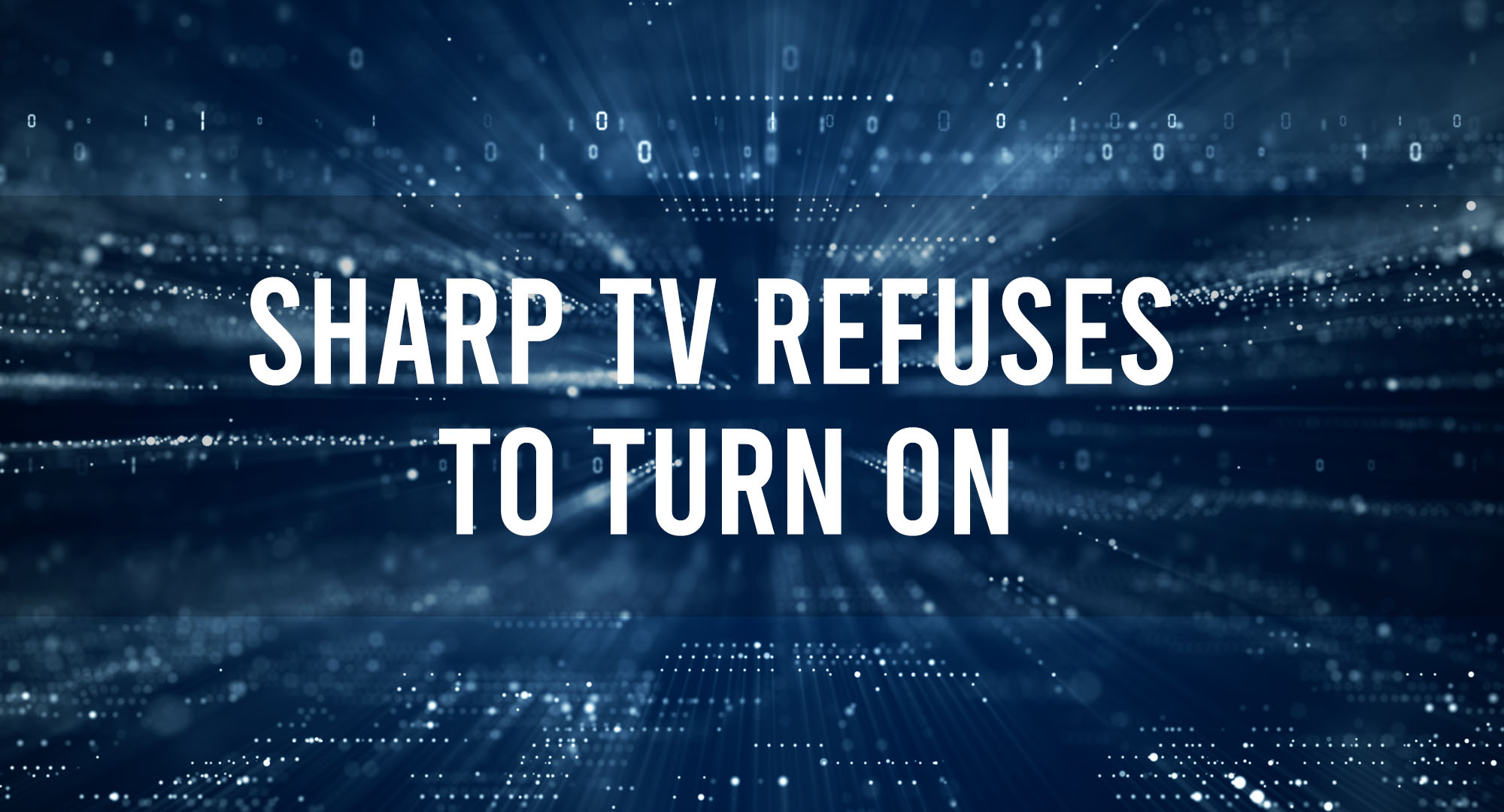 Sharp TV Refuses To Turn On