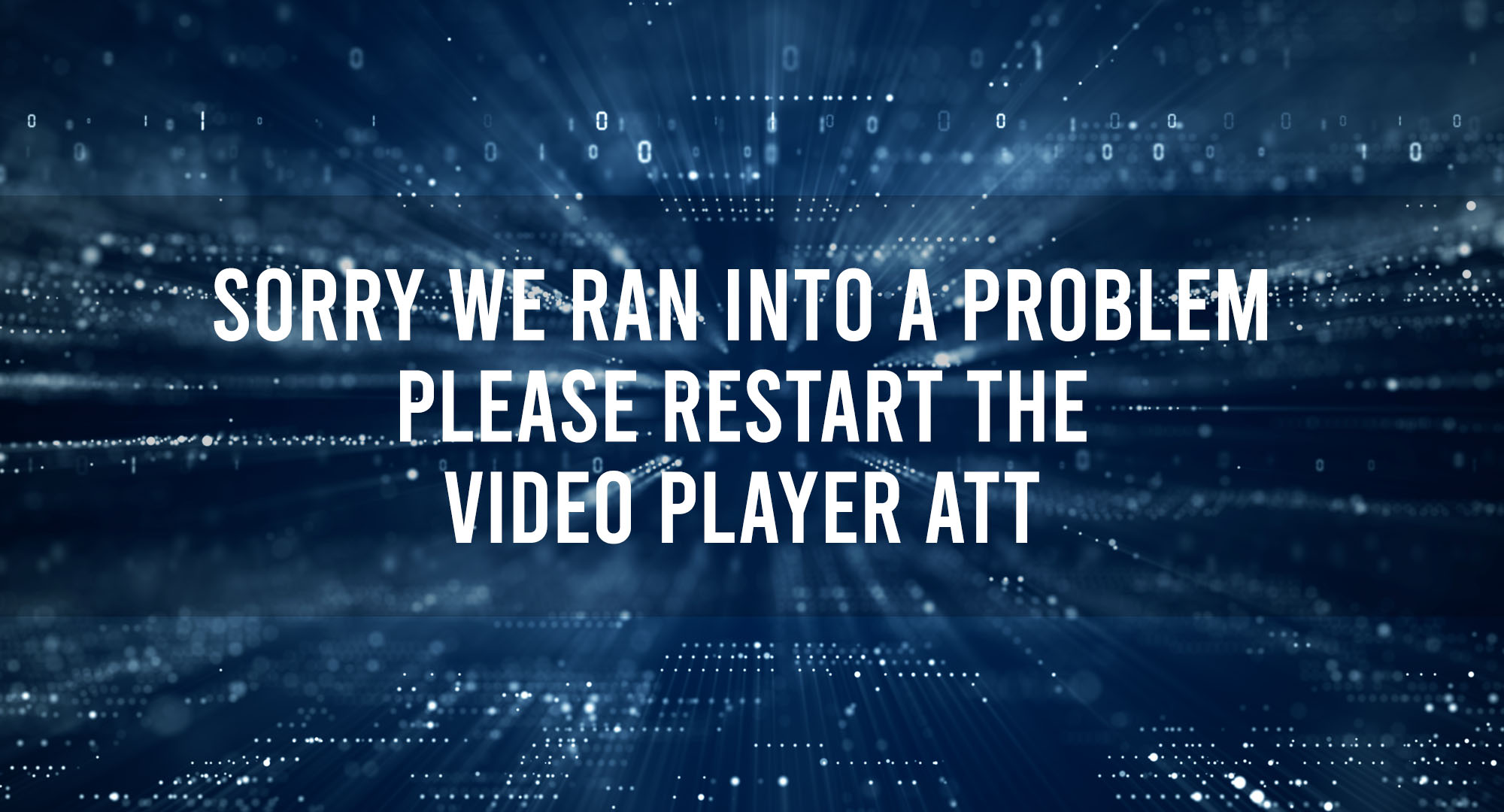 Sorry We Ran Into A Problem Please Restart The Video Player ATT