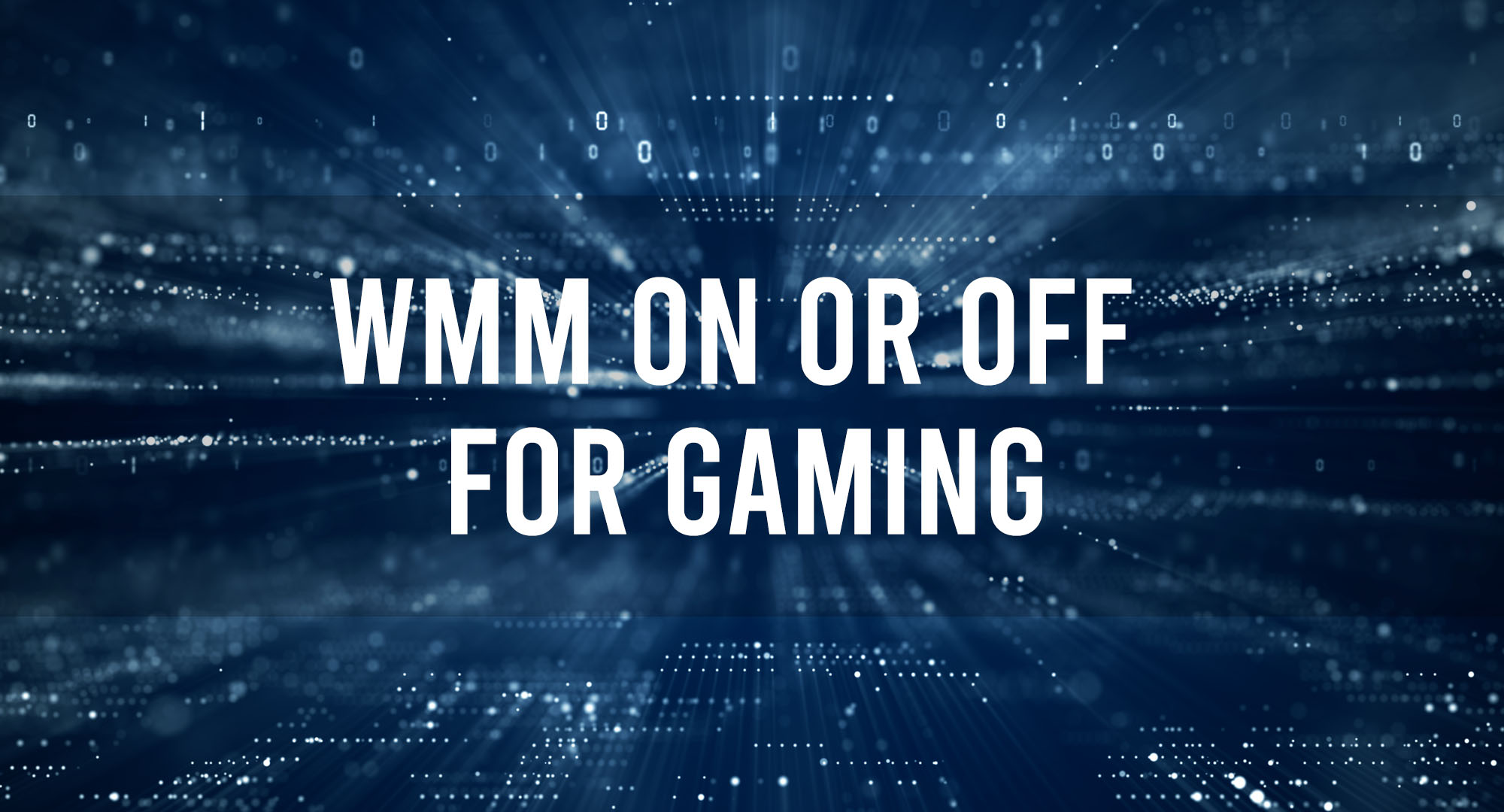 WMM ON OR OFF FOR GAMING