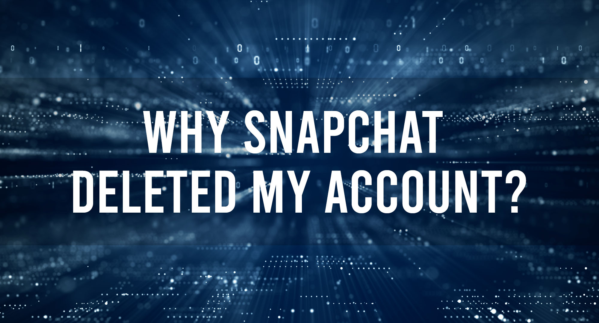 Why Snapchat Deleted My Account