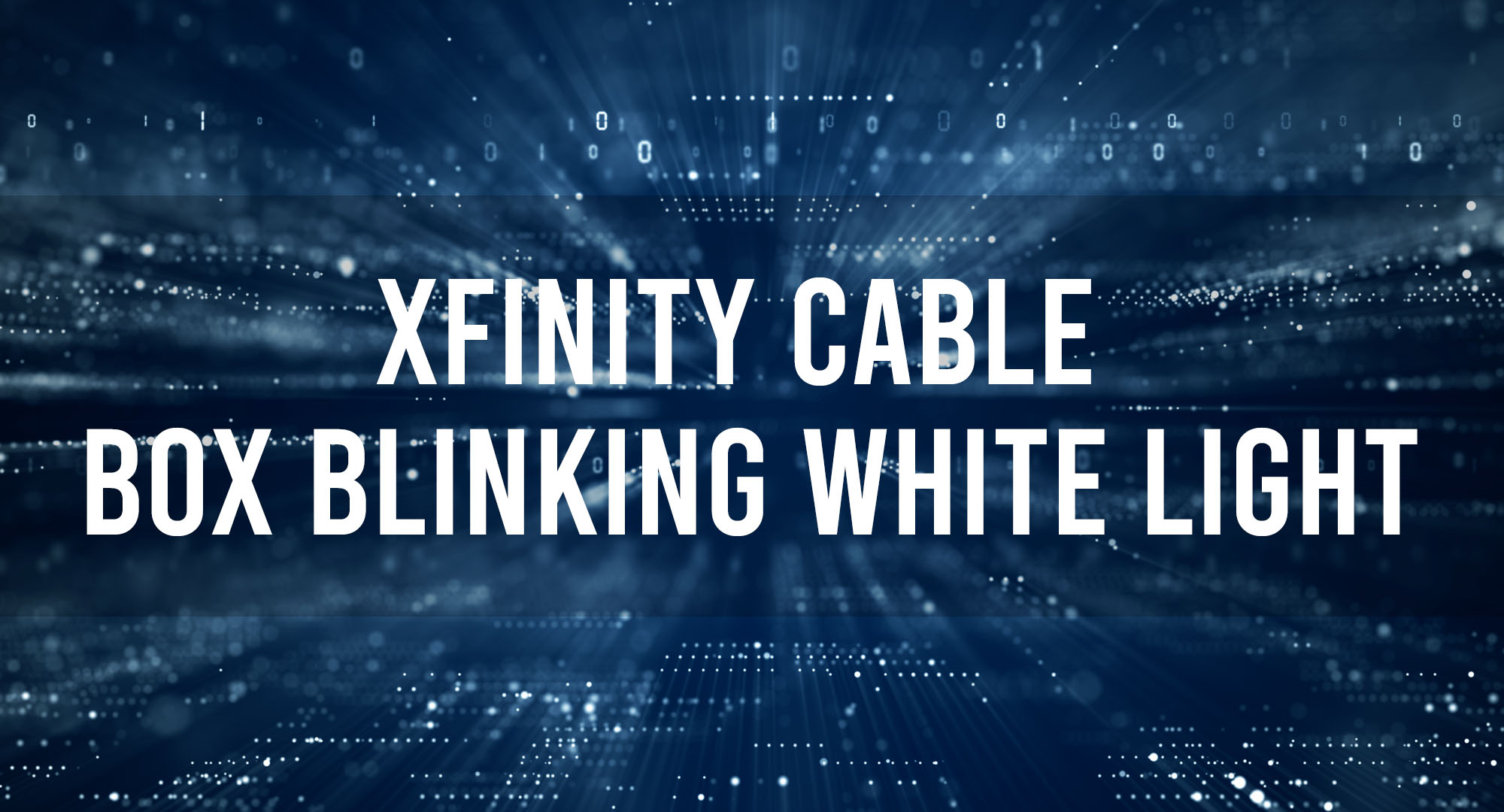 Xfinity Cable Box Blinking White Light