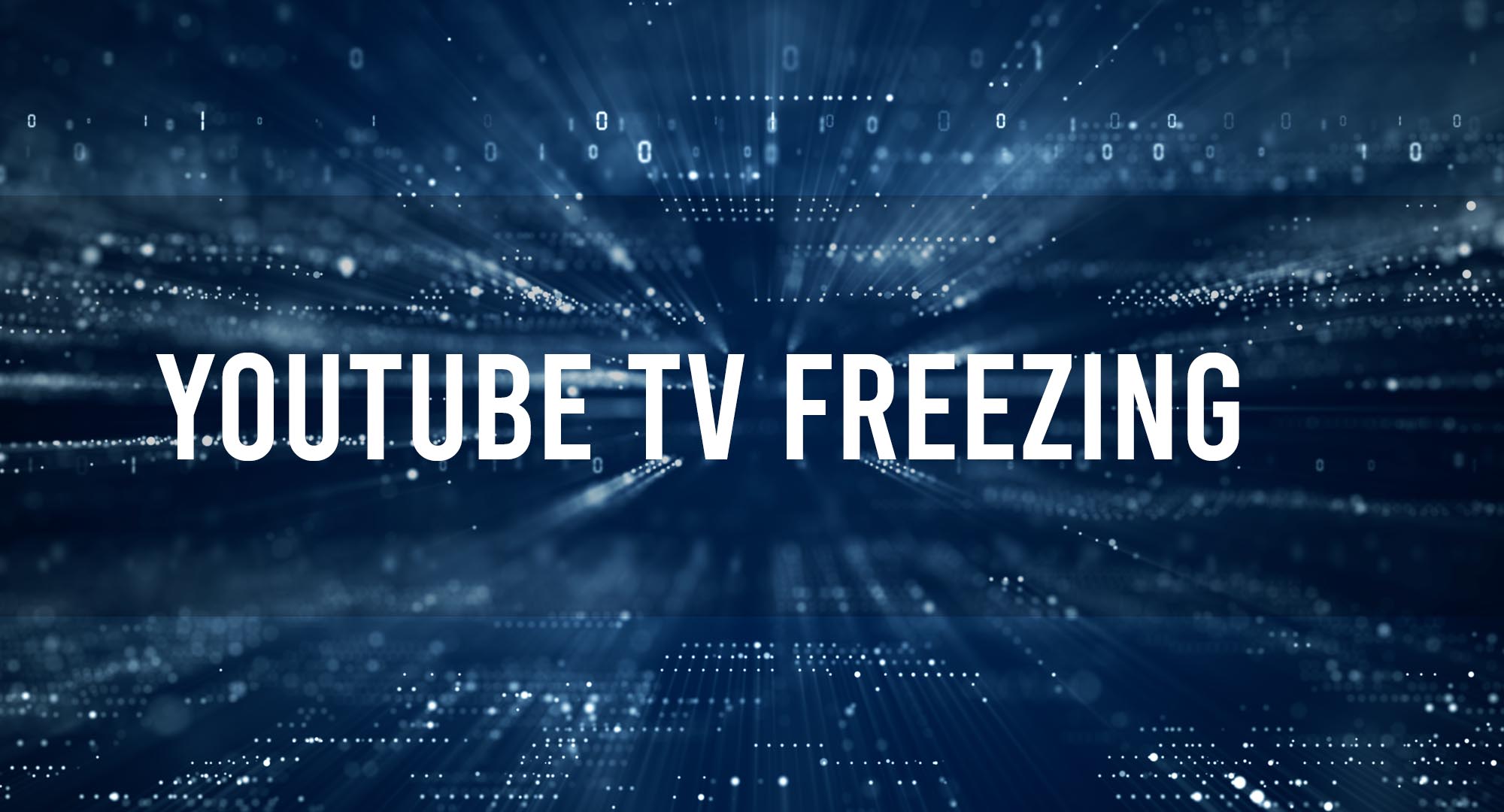 YouTube TV Freezing