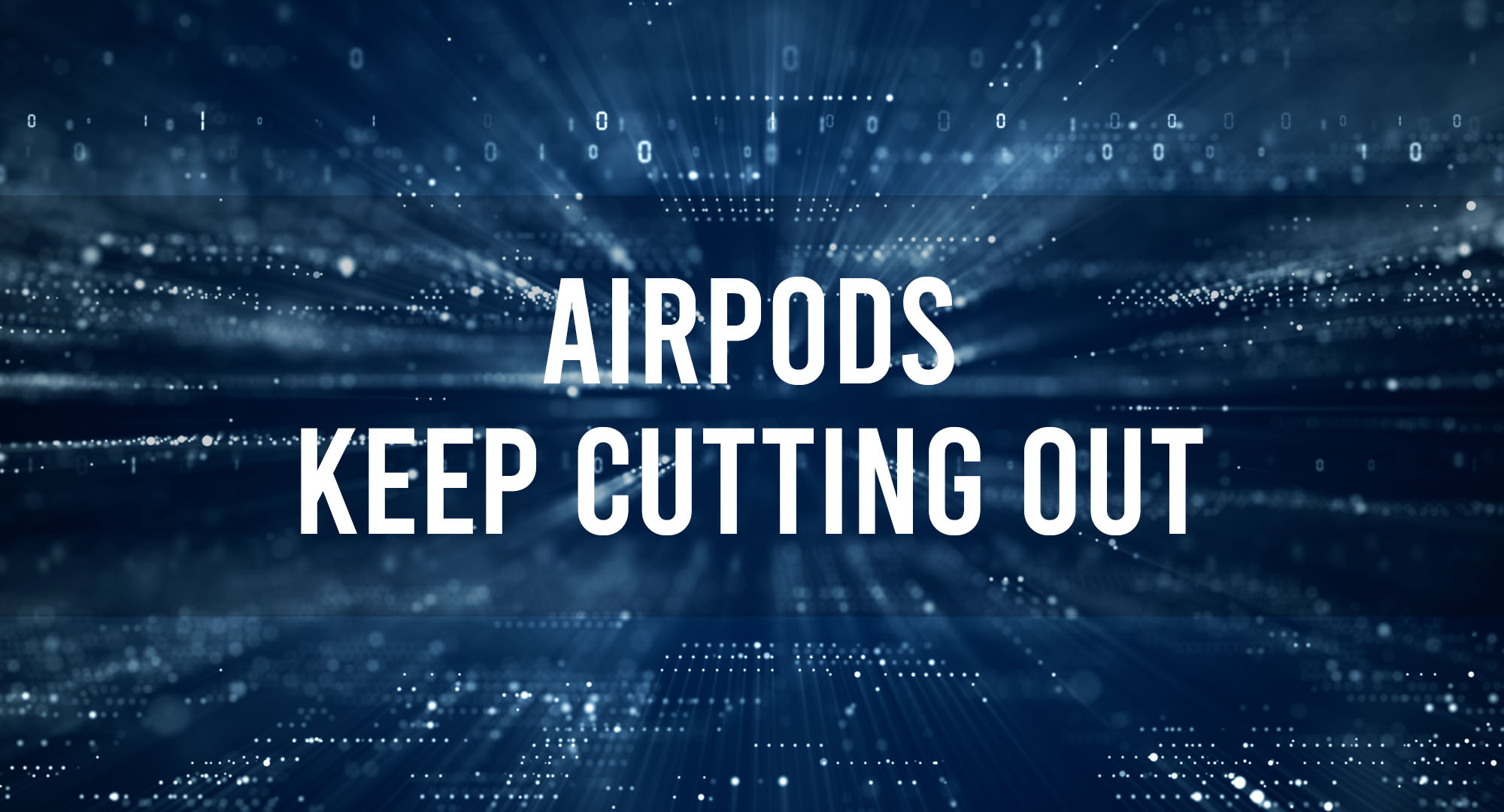 Airpods Keep Cutting Out