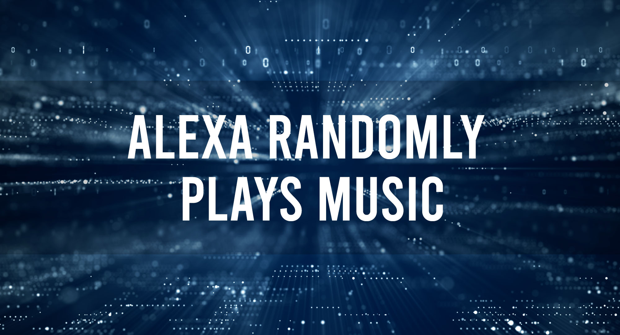 Alexa Randomly Plays Music