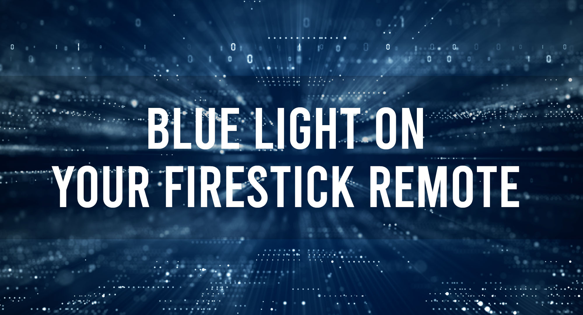 Blue Light On Your Firestick Remote