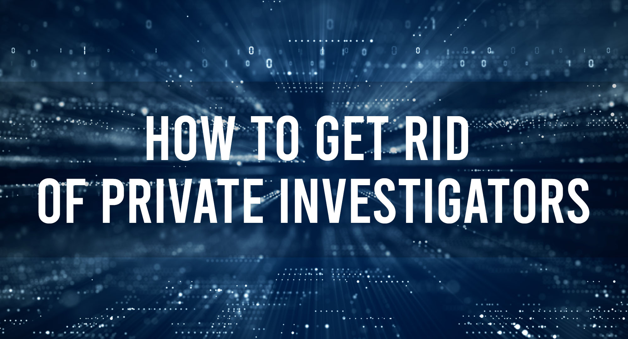 How to get rid of private investigators