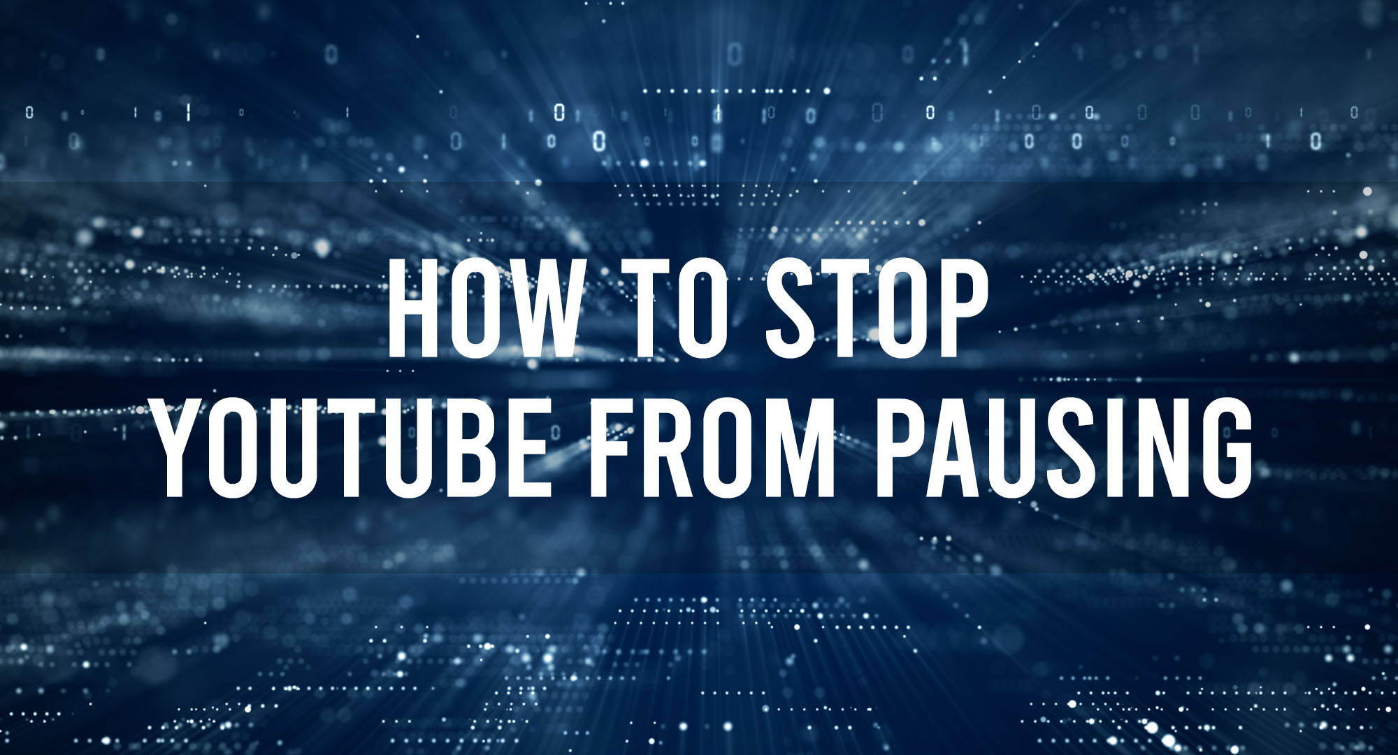How to stop Youtube From Pausing