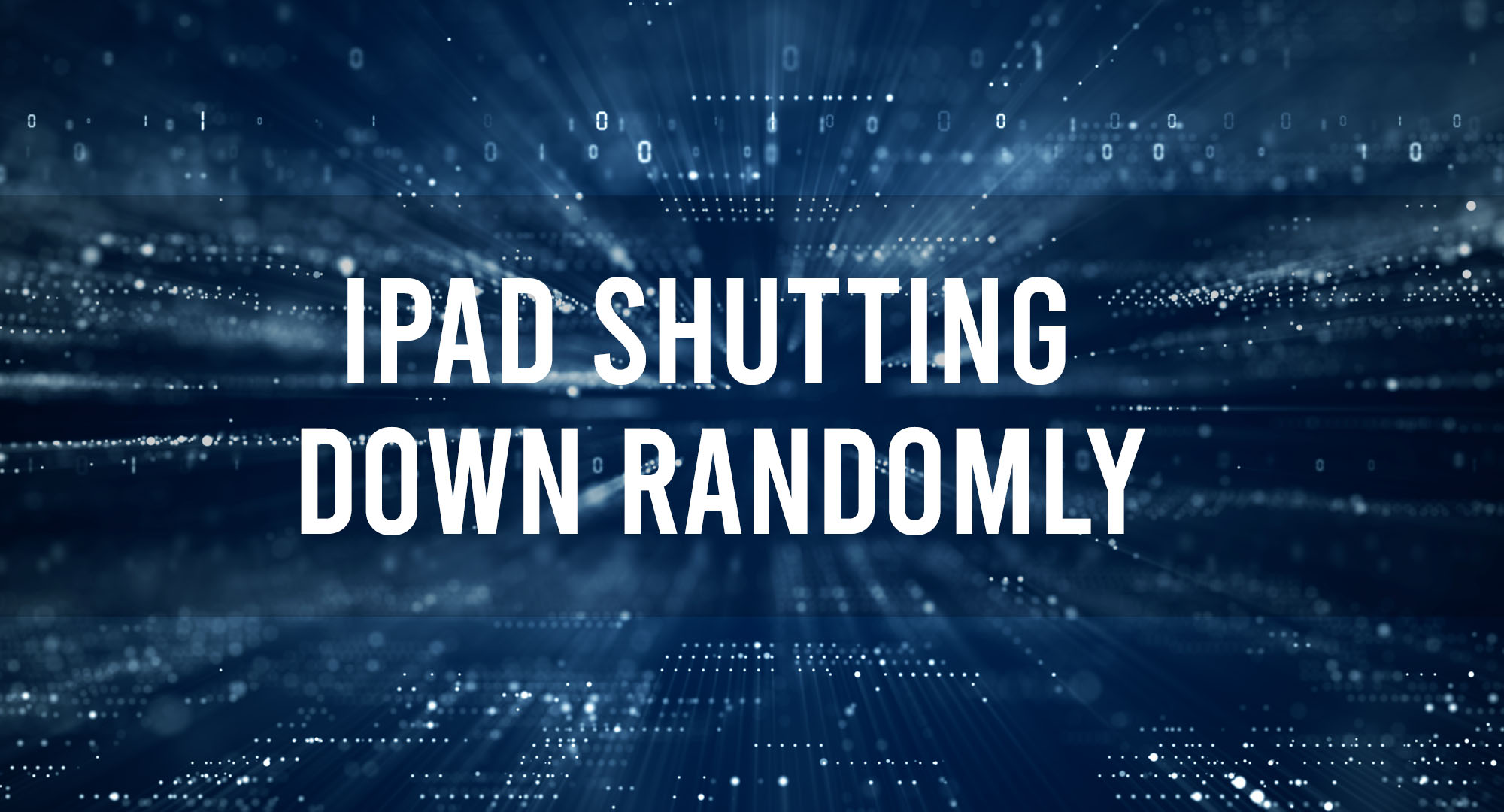 Ipad Shutting Down Randomly