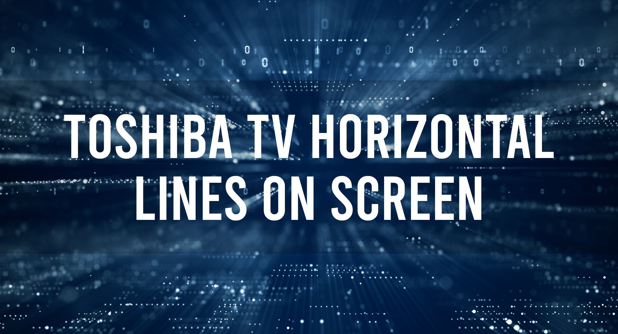 Toshiba TV Horizontal Lines On Screen