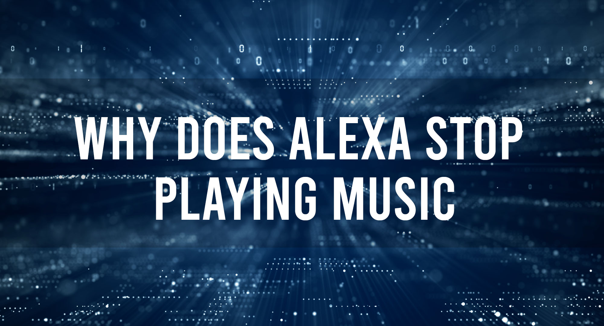 Why Does Alexa Stop Playing Music